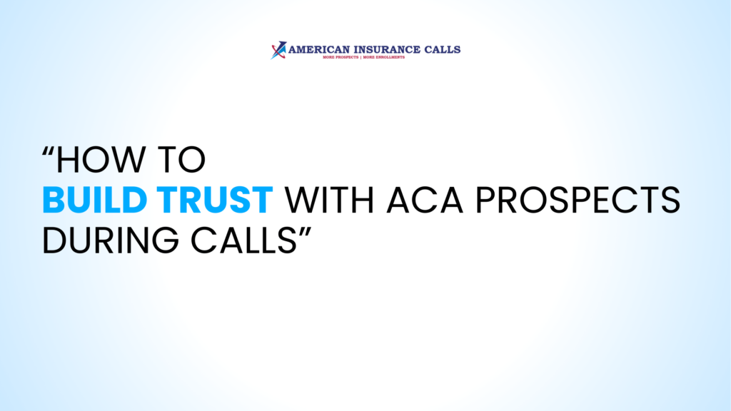 How to Build Trust with ACA Prospects During Calls