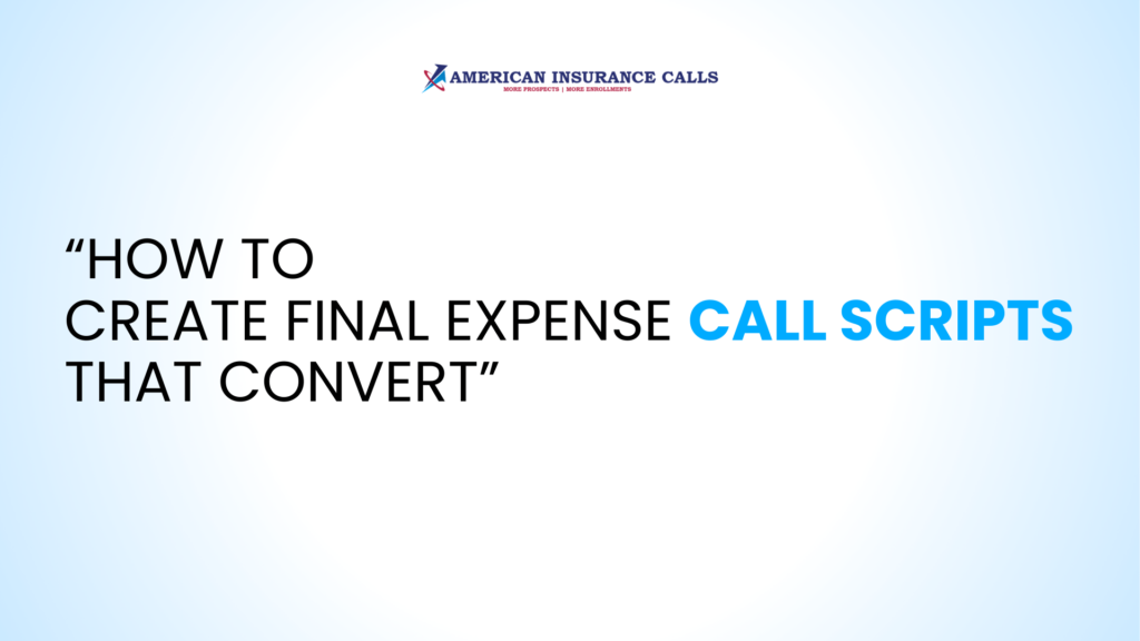 How to Create Final Expense Call Scripts That Convert