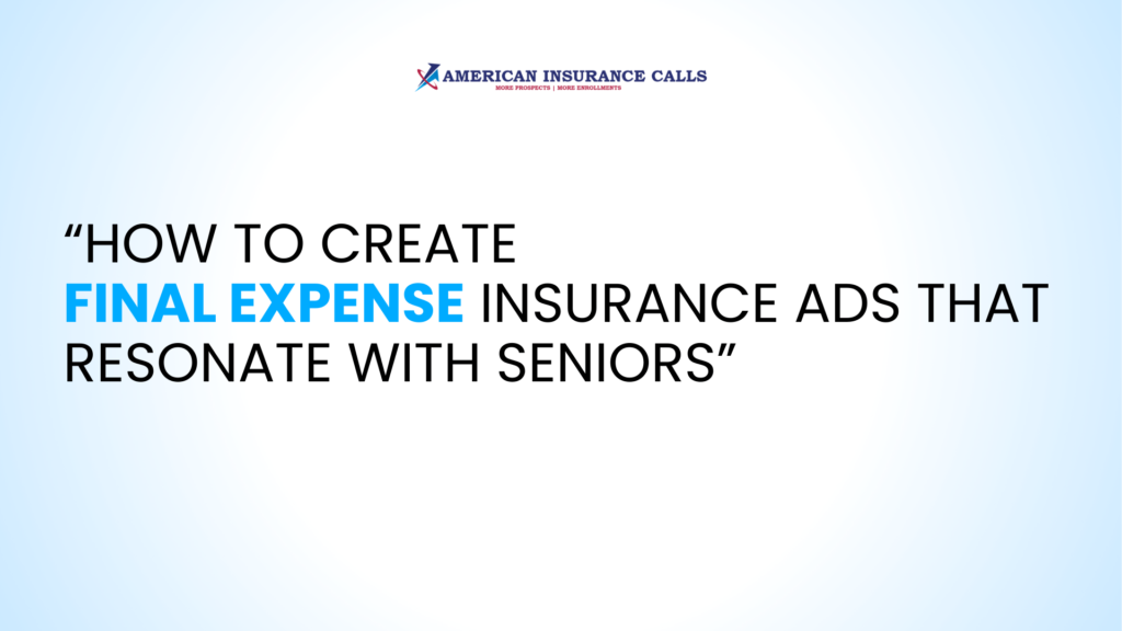 How to Create Final Expense Insurance Ads That Resonate with Seniors