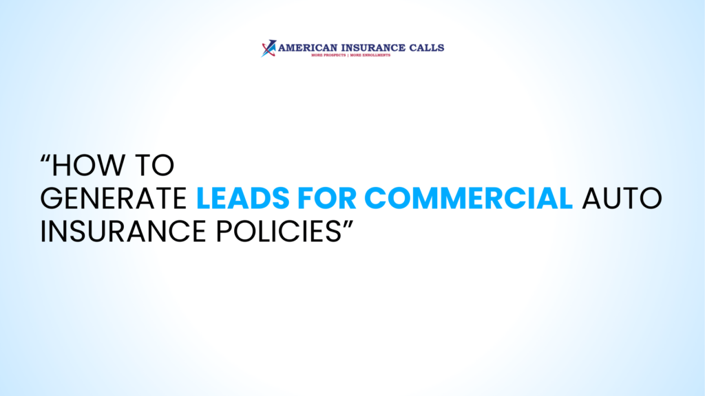 How to Generate Leads for Commercial Auto Insurance Policies