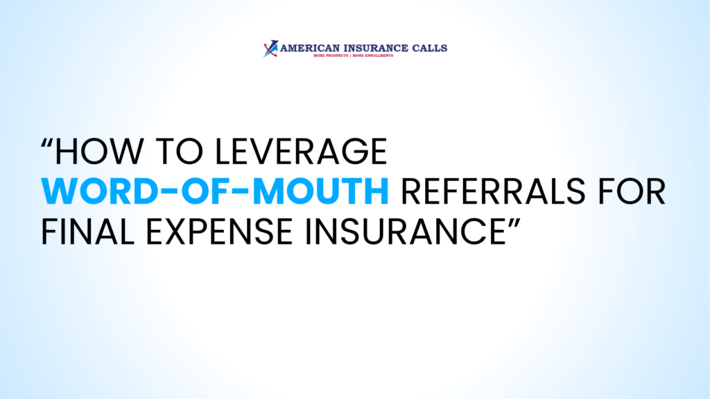 How to Leverage Word-of-Mouth Referrals for Final Expense Insurance