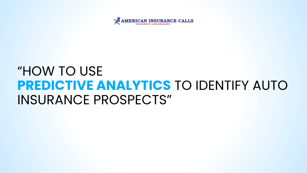How to Use Predictive Analytics to Identify Auto Insurance Prospects