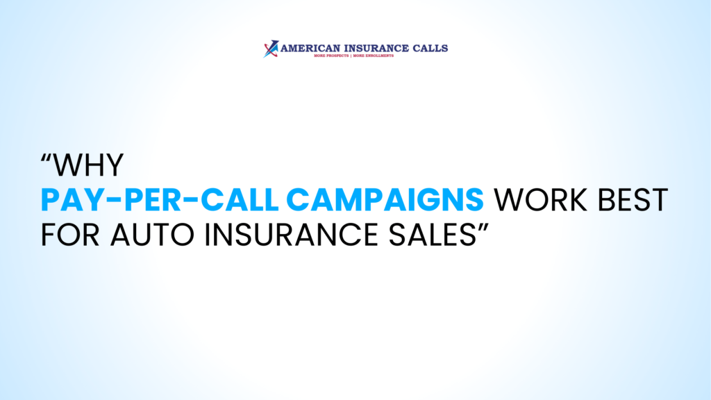 Why Pay-Per-Call Campaigns Work Best for Auto Insurance Sales
