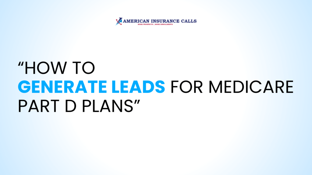 How to Generate Leads for Medicare Part D Plans