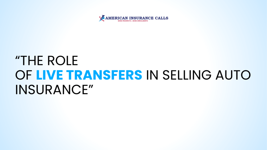The Role of Live Transfers in Selling Auto Insurance