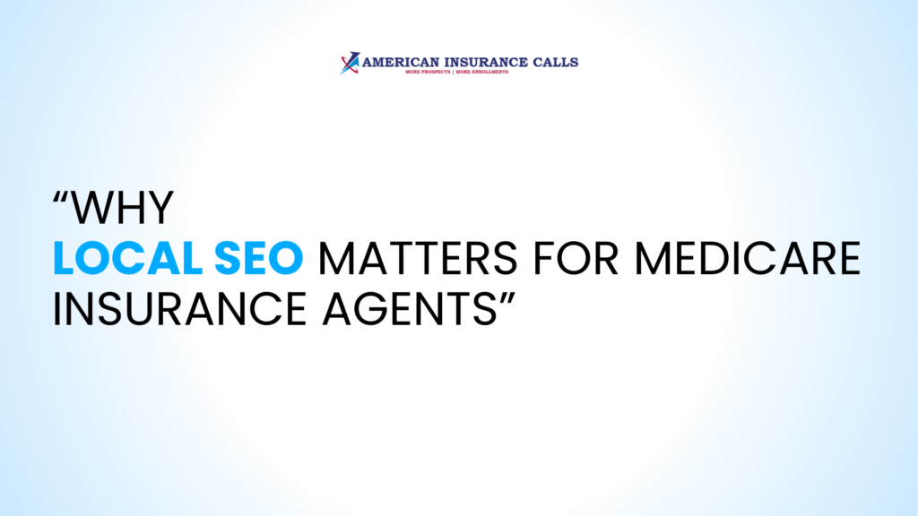 Why Local SEO Matters for Medicare Insurance Agents